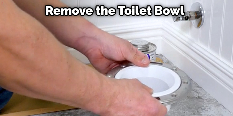 Remove the Toilet Bowl 
