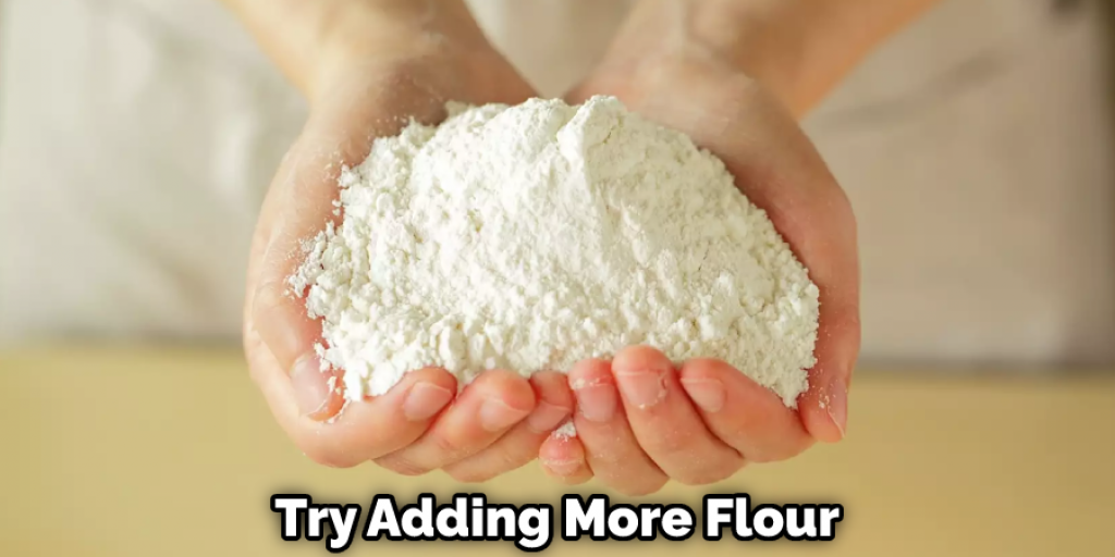 Try Adding More Flour