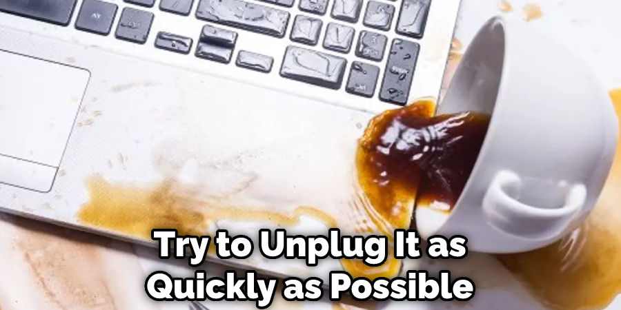Try to Unplug It as Quickly as Possible