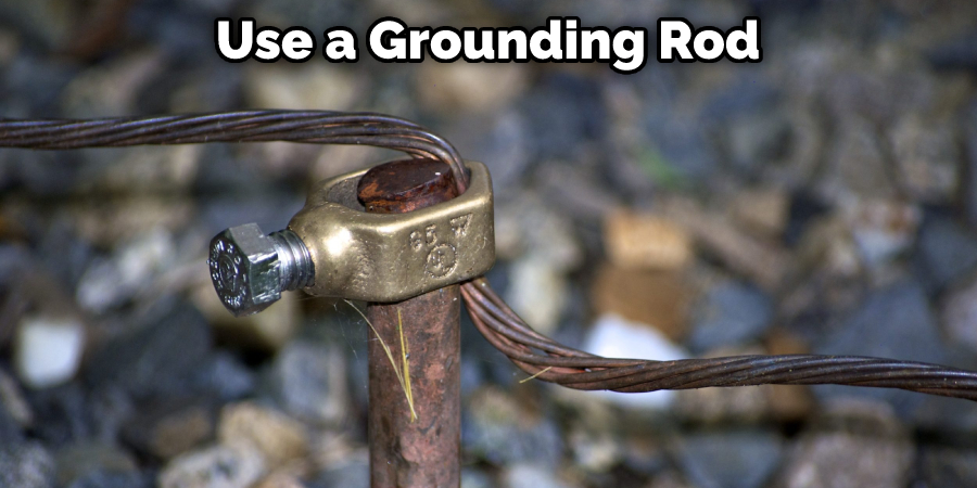 Use a Grounding Rod