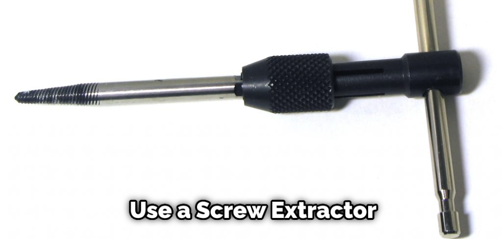 Use a Screw Extractor