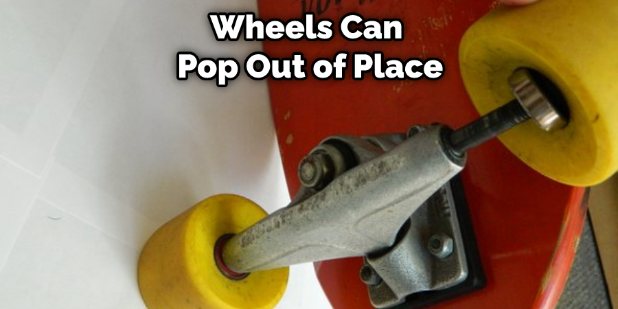 Wheels Can  Pop Out of Place