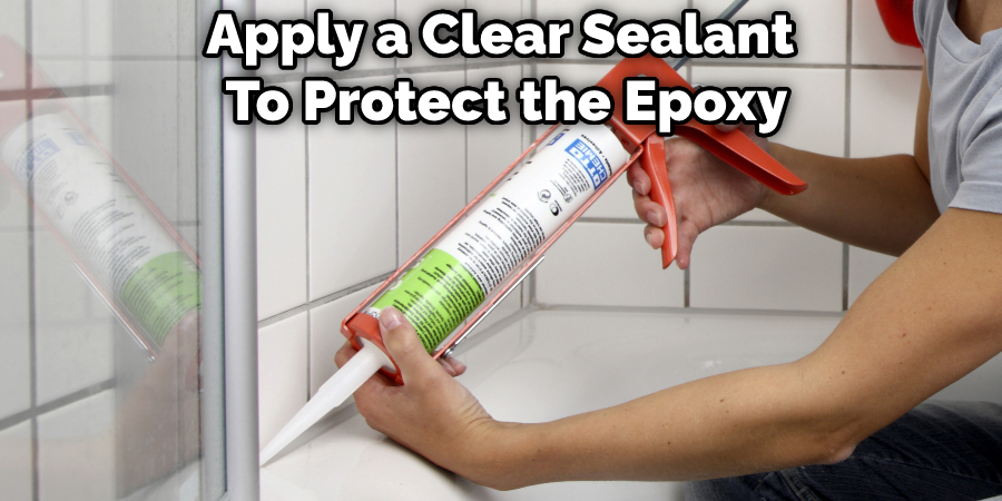 Apply a Clear Sealant  To Protect the Epoxy