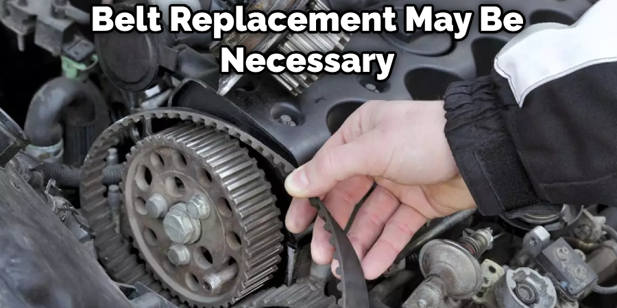 Belt Replacement May Be Necessary
