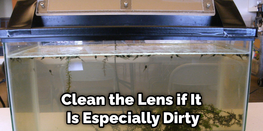 Clean the Lens if It Is Especially Dirty
