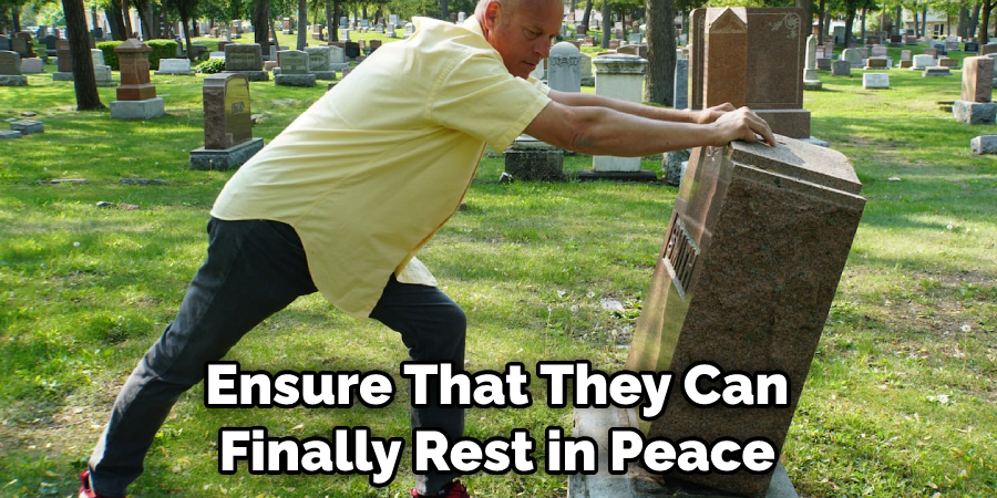 Ensure That They Can Finally Rest in Peace