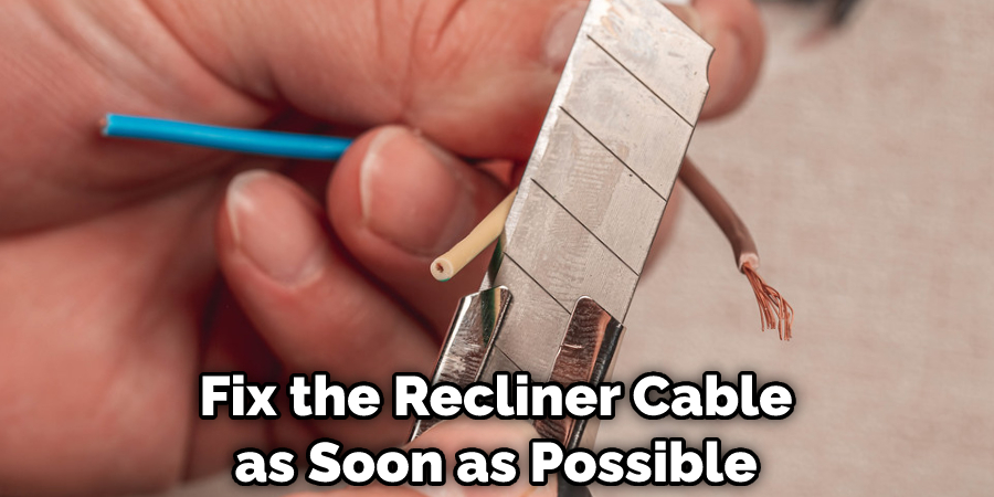 Fix the Recliner Cable as Soon as Possible