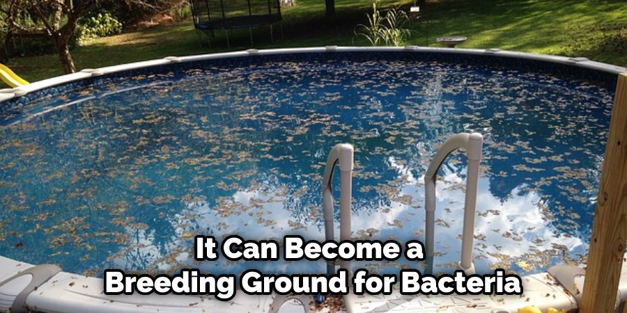 It Can Become a  Breeding Ground for Bacteria