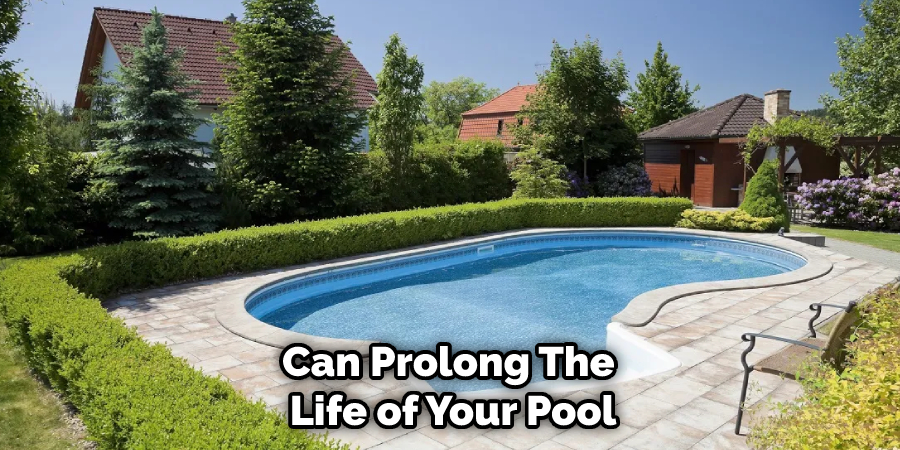 It Can Prolong  The Life of Your Pool