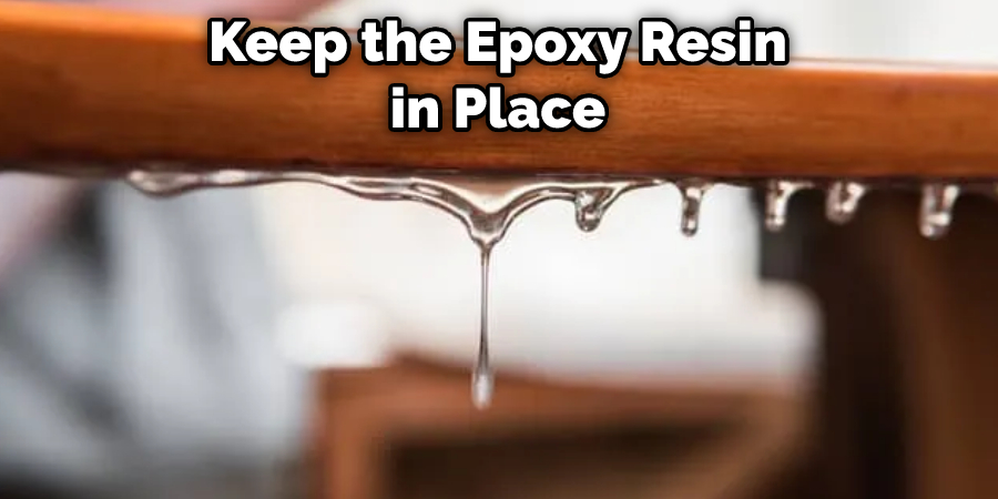 Keep the Epoxy Resin in Place