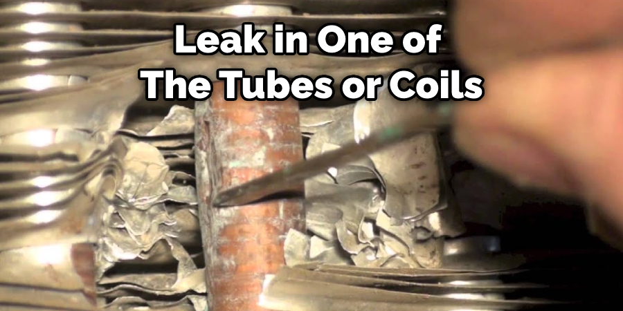 Leak in One of  The Tubes or Coils