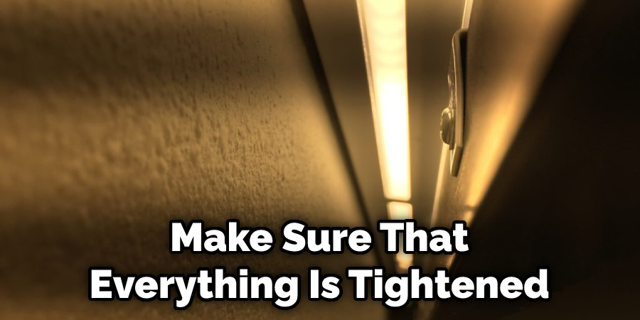 Make Sure That Everything Is Tightened Correctly
