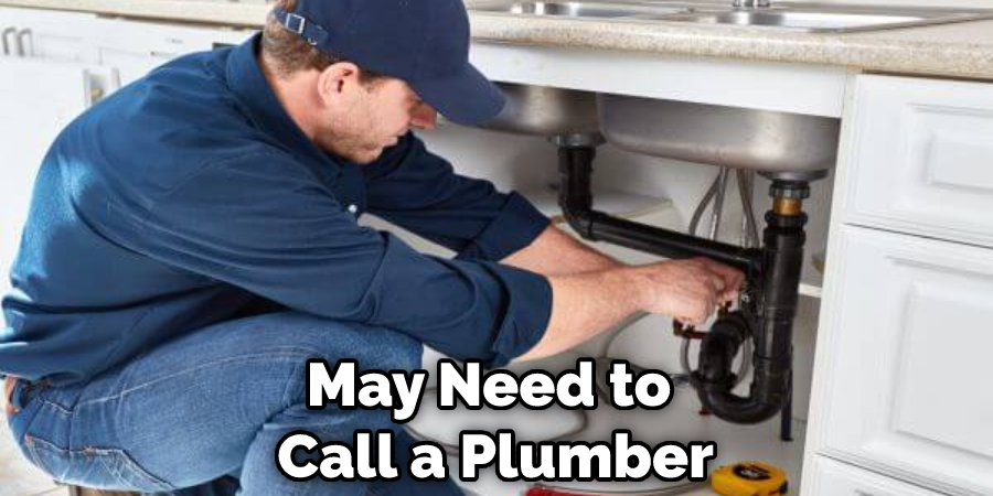 May Need to  Call a Plumber