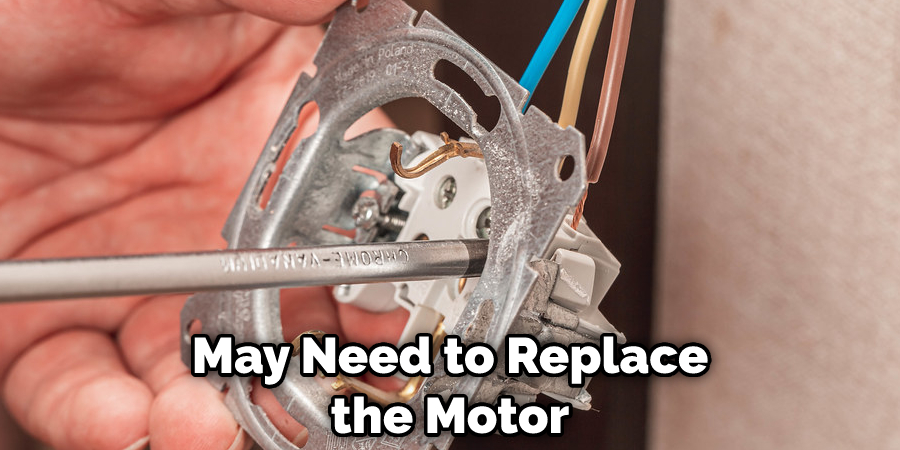 May Need to Replace the Motor