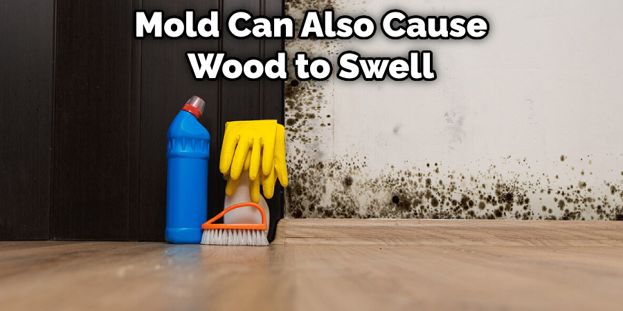 Mold Can Also Cause Wood to Swell