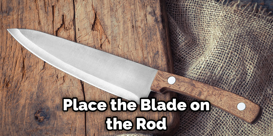 Place the Blade on the Rod