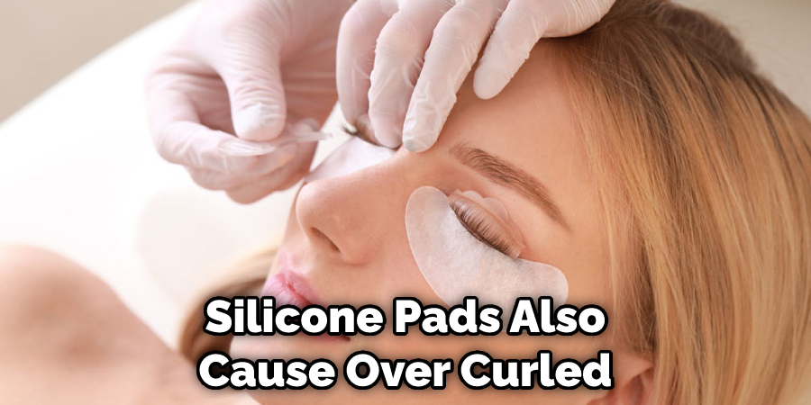 Silicone Pads Also Cause Over Curled