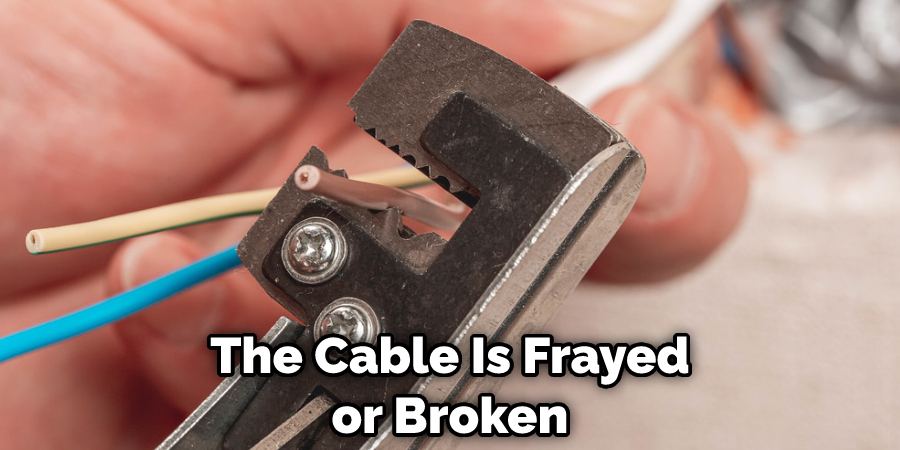 The Cable Is Frayed or Broken