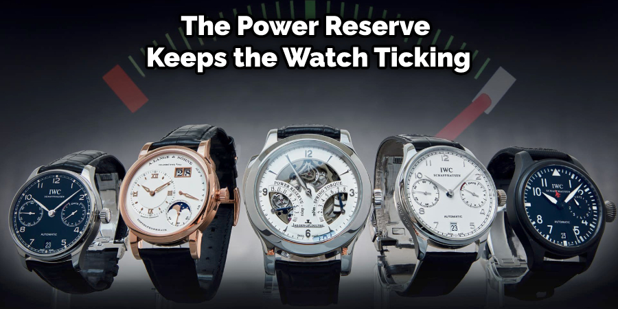 The Power Reserve  Keeps the Watch Ticking