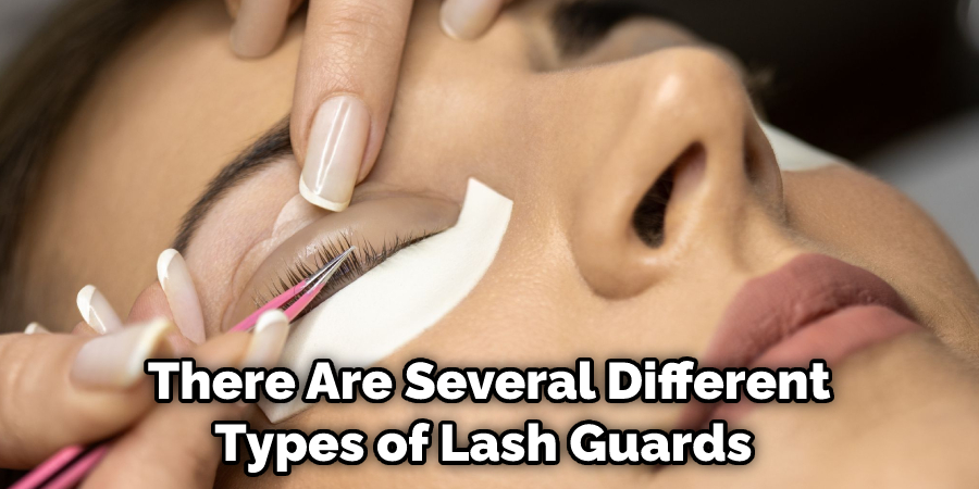 There Are Several Different Types of Lash Guards 