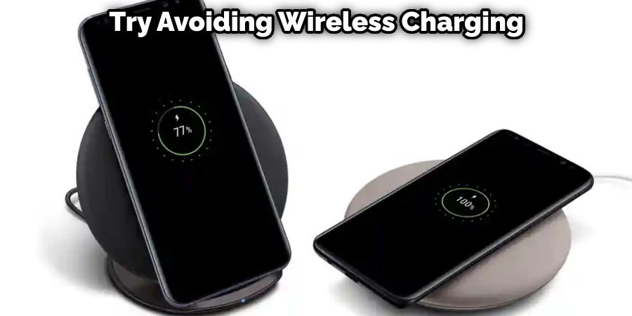 Try Avoiding Wireless Charging