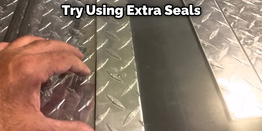 Try Using Extra Seals
