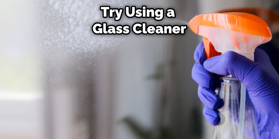 Try Using a  Glass Cleaner