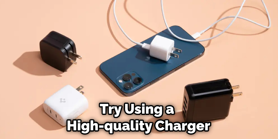 Try Using a  High-quality Charger