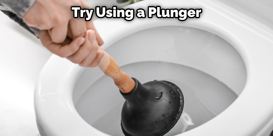 Try Using a Plunger