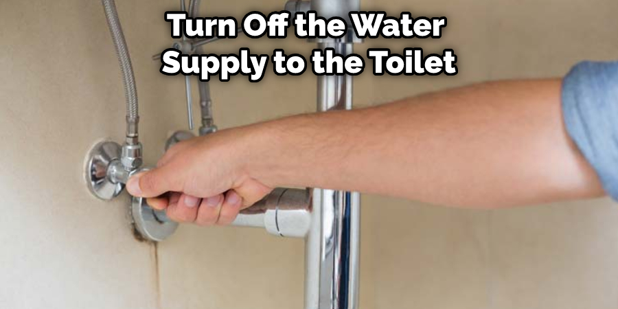 Turn Off the Water  Supply to the Toilet