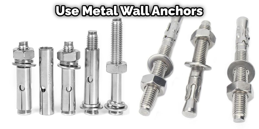 Use Metal Wall Anchors