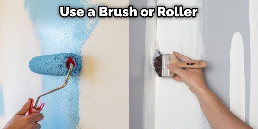 Use a Brush or Roller