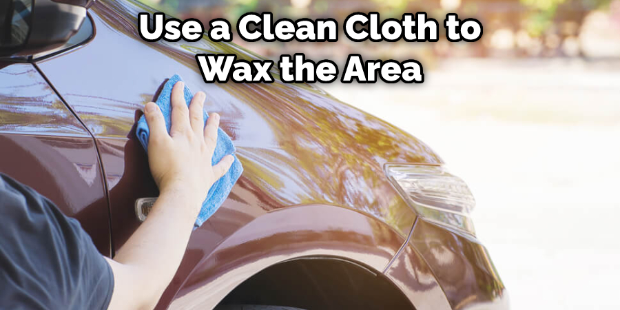 Use a Clean Cloth to Wax the Area