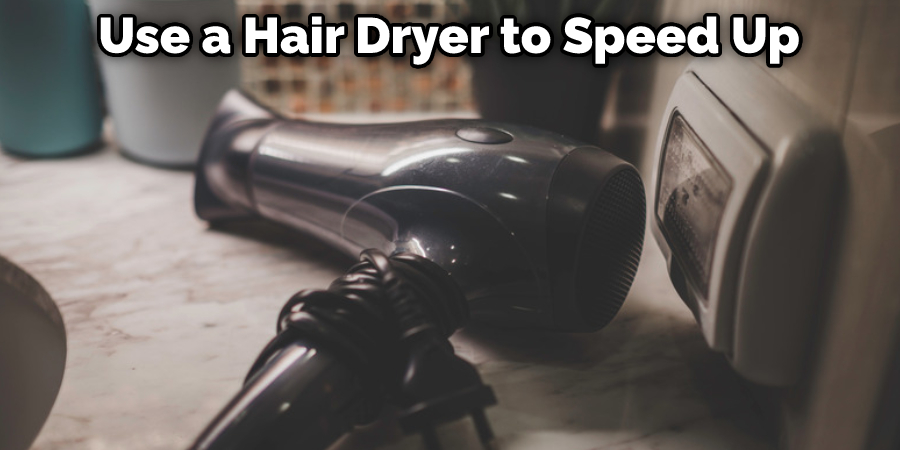 Use a Hair Dryer to Speed Up