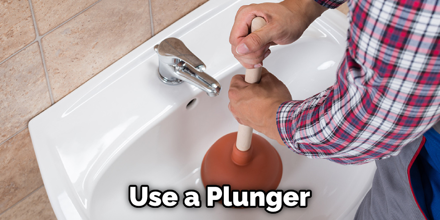 Use a Plunger