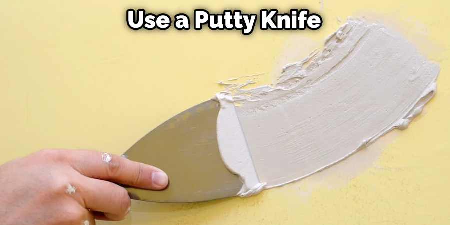 Use a Putty Knife