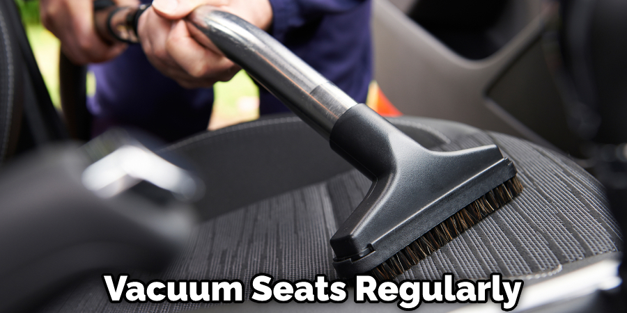 Vacuum Seats Regularly