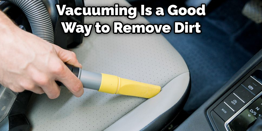 Vacuuming Is a Good Way to Remove Dirt