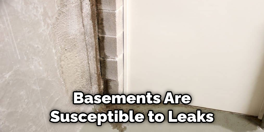 Basements Are  Susceptible to Leaks 