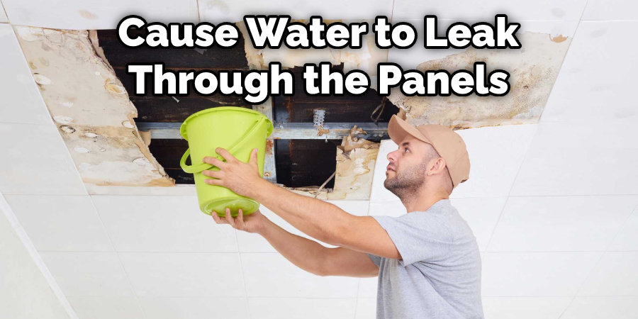 Cause Water to Leak Through the Panels