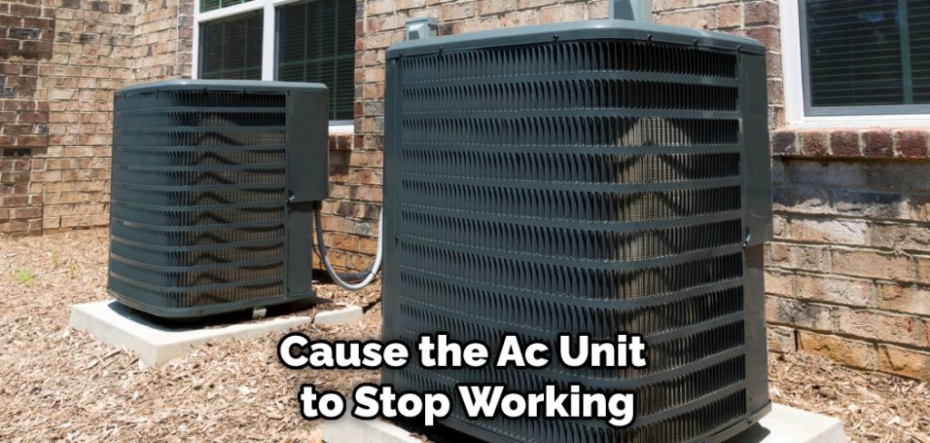 Cause the Ac Unit to Stop Working
