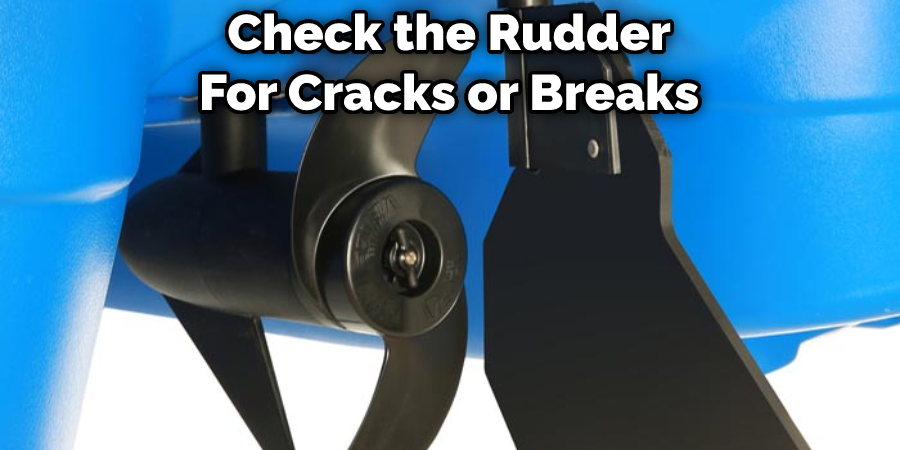 Check the Rudder For Cracks or Breaks