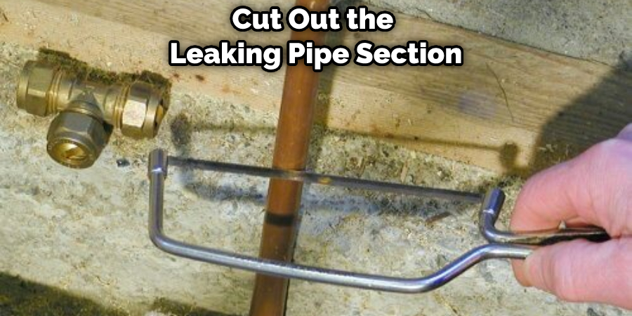 Cut Out the  Leaking Pipe Section