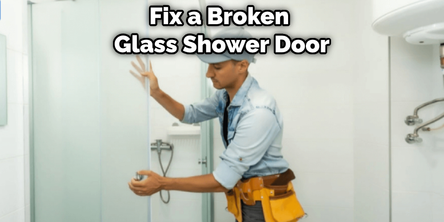 Fix a Broken  Glass Shower Door