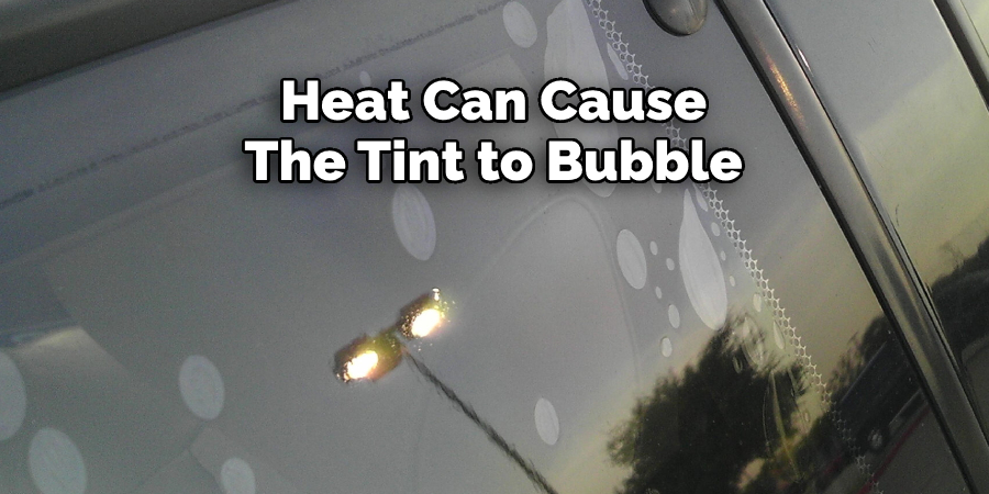 Heat Can Cause The Tint to Bubble