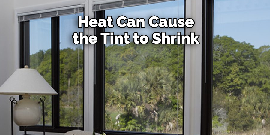 Heat Can Cause the Tint to Shrink