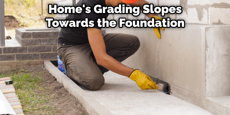 Home's Grading Slopes Towards the Foundation