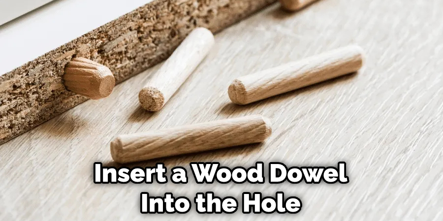 Insert a Wood Dowel Into the Hole