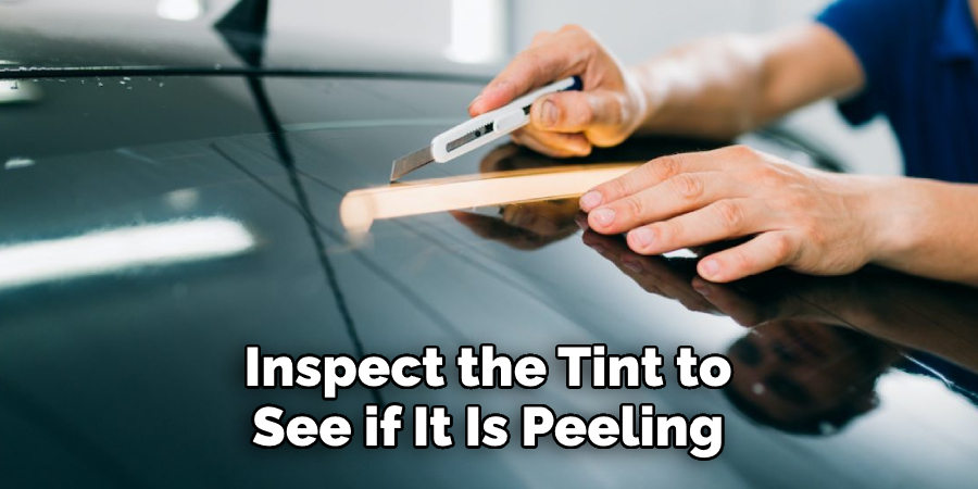 Inspect the Tint to  See if It Is Peeling
