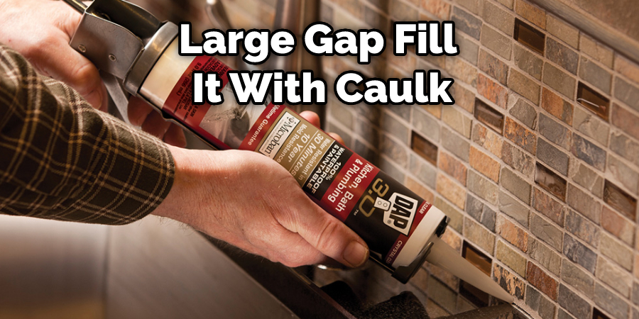 Large Gap Fill  It With Caulk